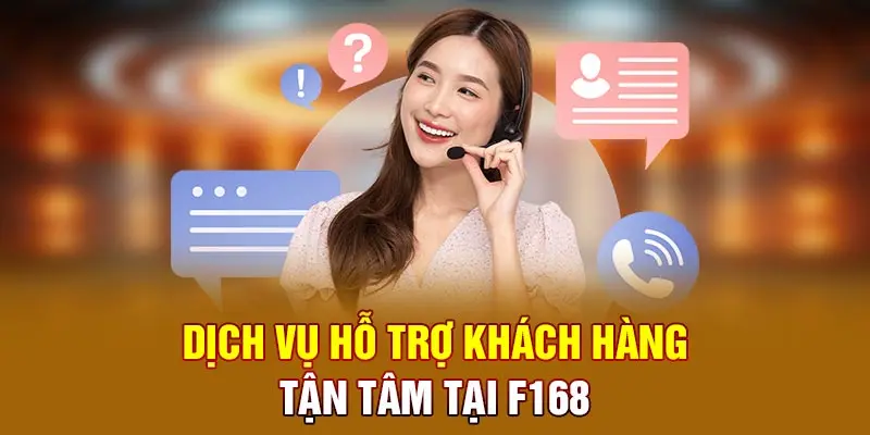 Dịch vụ hỗ trợ khách hàng tận tâm tại F168