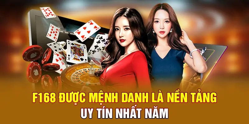 F168 được mệnh danh là nền tảng uy tín nhất năm