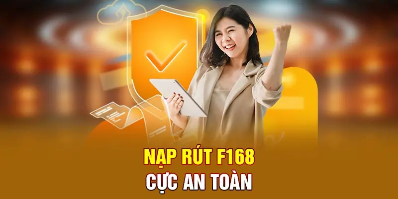 Nạp rút F168 cực an toàn